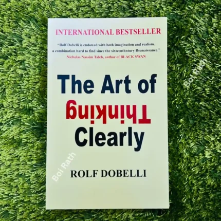 The Art Of Thinking Clearly: Rolf Dobelli